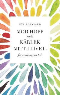 bokomslag Mod Hopp och Kärlek Mitt i livet - förändringens tid