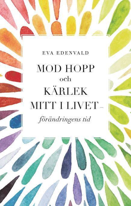 Eva Edenvald - Mod hopp och kärlek mitt i livet : förändringens tid, Pocket