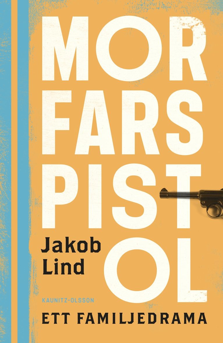 Jakob Lind - Morfars pistol : ett familjedrama, Inbunden