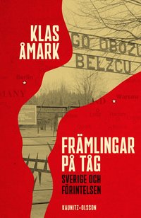 bokomslag Främlingar på tåg : Sverige och förintelsen
