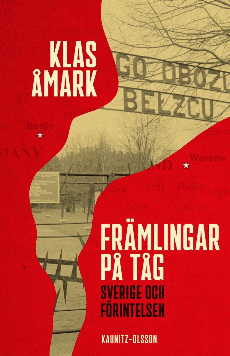 Klas Åmark - Främlingar på tåg : Sverige och förintelsen, Inbunden