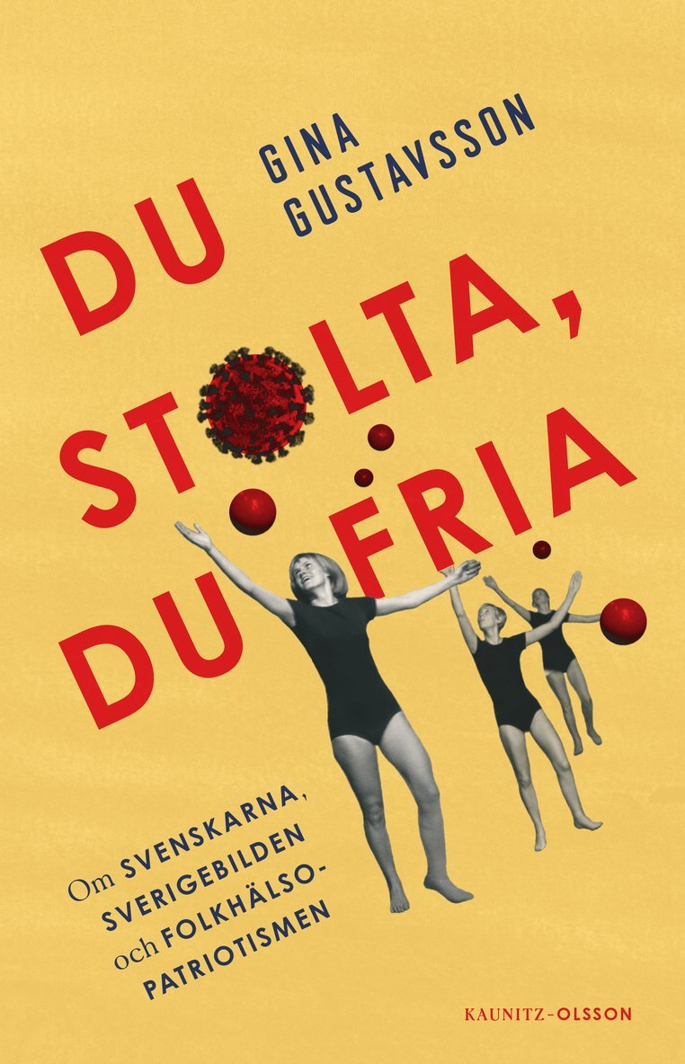 Du stolta, du fria : om svenskarna, Sverigebilden och folkhälsopatriotismen