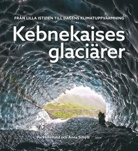 bokomslag Kebnekaises glaciärer :  från lilla istiden till dagens klimatuppvärmning