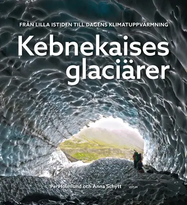 Per Holmlund, Anna Schytt - Kebnekaises glaciärer :  från lilla istiden till dagens klimatuppvärmning, Inbunden