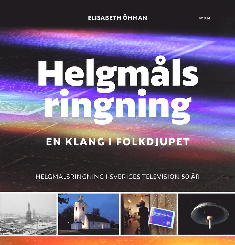 Elisabeth Öhman - Helgmålsringning : en klang i folkdjupet - helgmålsringning i Sveriges Television 50 år, Inbunden