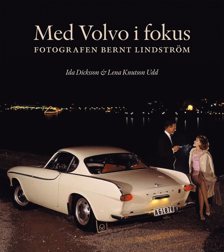 Ida Dicksson, Lena Knutson Udd - Med Volvo i fokus : fotografen Bernt Lindström, Inbunden
