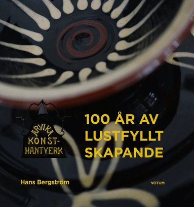 Hans Bergström - Arvika Konsthantverk : 100 år av lustfyllt skapande, Inbunden