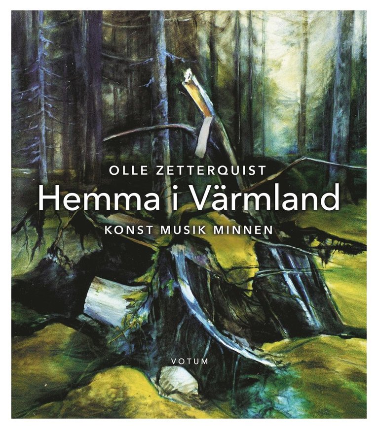 Olle Zetterquist - Hemma i Värmland : konst, musik, minnen, Inbunden