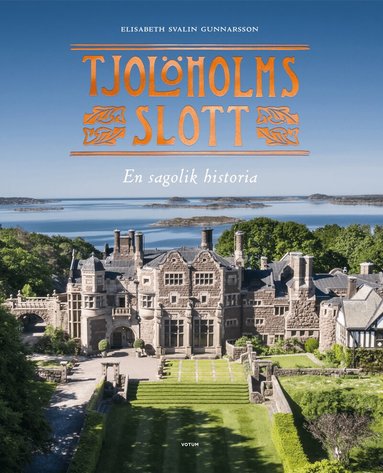 Elisabeth Svalin Gunnarsson - Tjolöholms slott : en sagolik historia, Inbunden