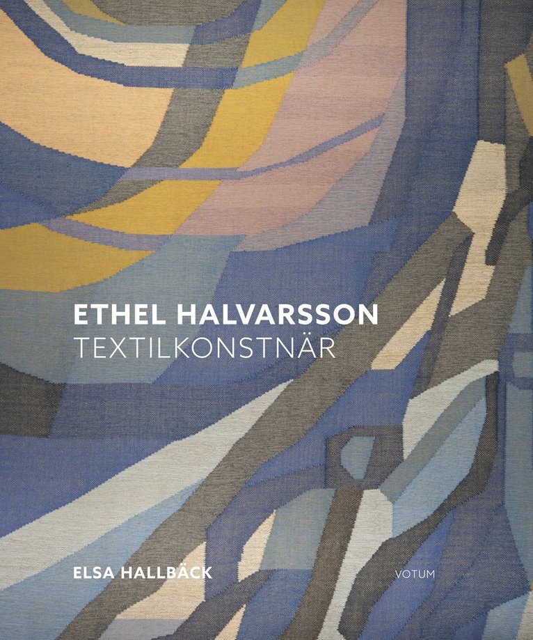 Elsa Hallbäck - Ethel Halvarsson textilkonstnär, Inbunden