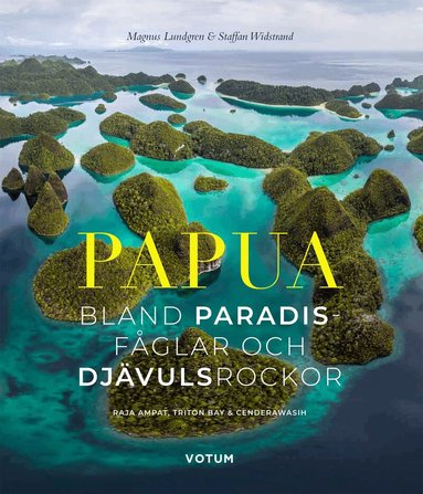 Staffan Widstrand, Magnus Lundgren - Papua : bland paradisfåglar och djävulsrockor, Inbunden