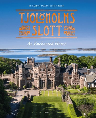 Elisabeth Svalin Gunnarsson - Tjolöholms slott : an enchanted house, Inbunden