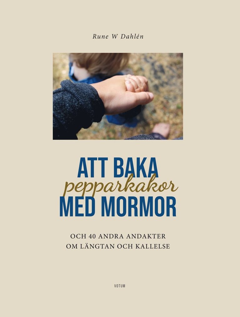 Att baka pepparkakor med mormor och 40 andra andakter om längtan och kallelse 1