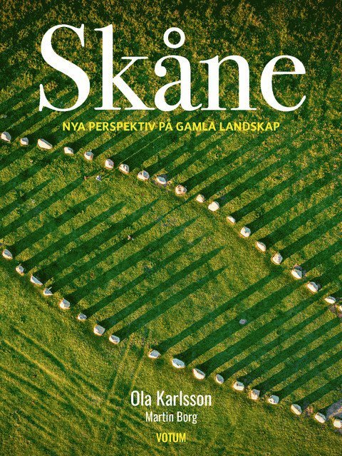 Martin Borg - Skåne : nya perspektiv på gamla landskap, Inbunden