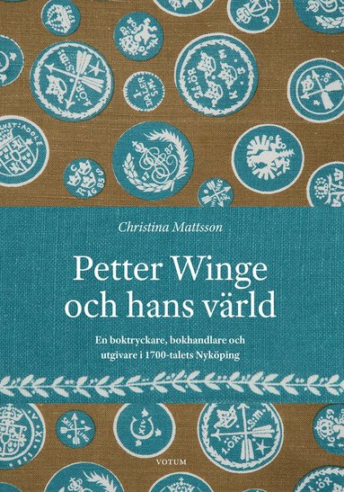 Christina Mattsson - Petter Winge och hans värld : en boktryckare, bokhandlare och utgivare i 1700-talets Nyköping, Inbunden