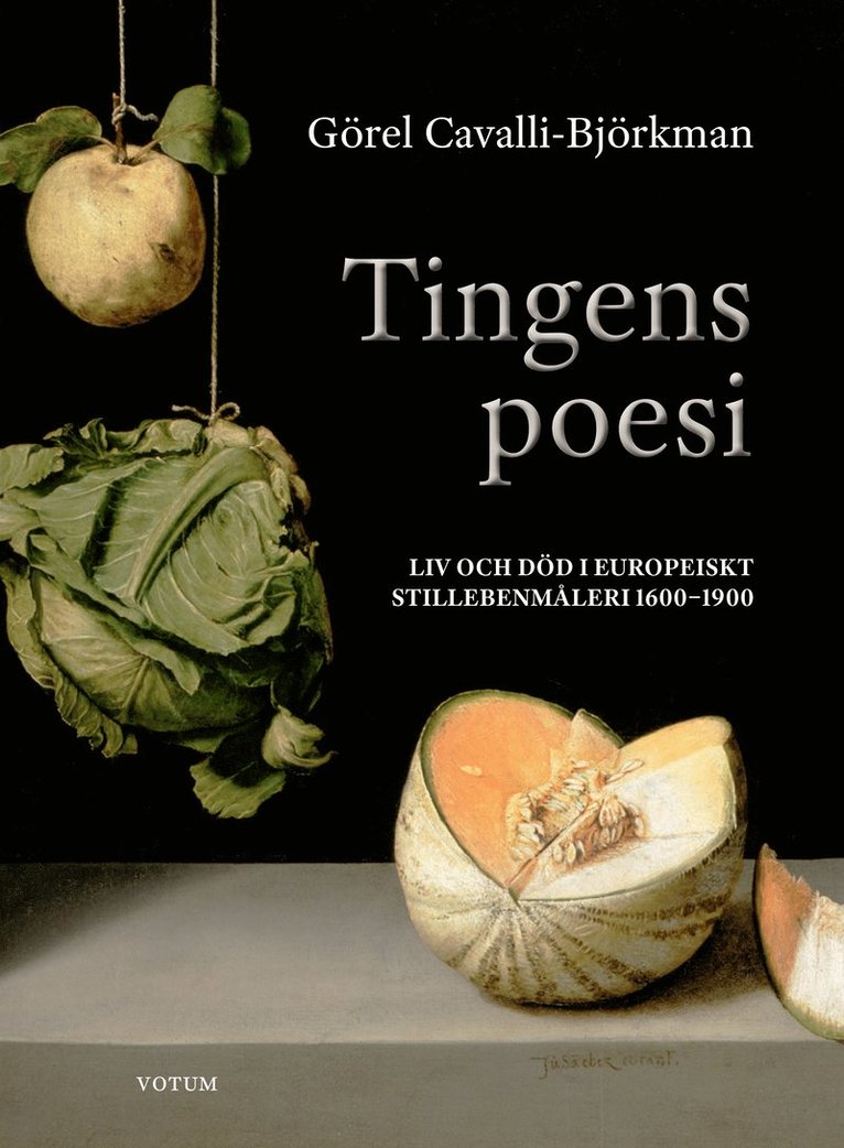 Tingens poesi : liv och död i europeiskt stillebenmåleri 1600-1900 1