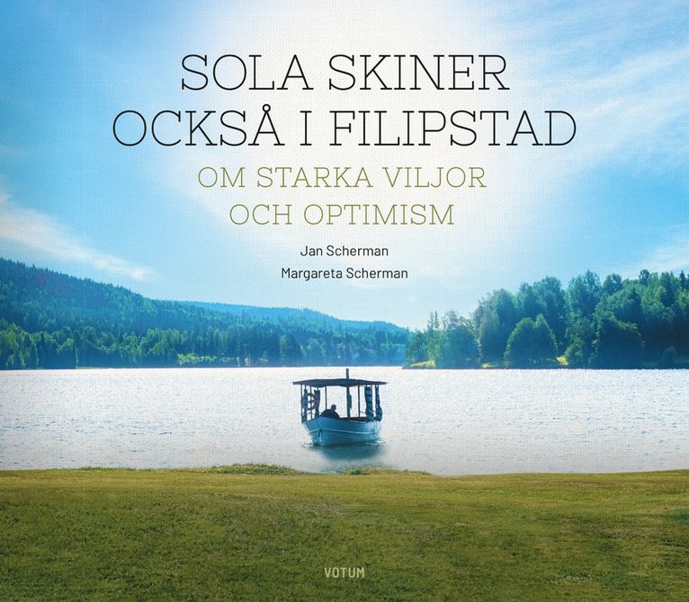 Jan Scherman - Sola skiner också i Filipstad : om starka viljor och optimism, Inbunden