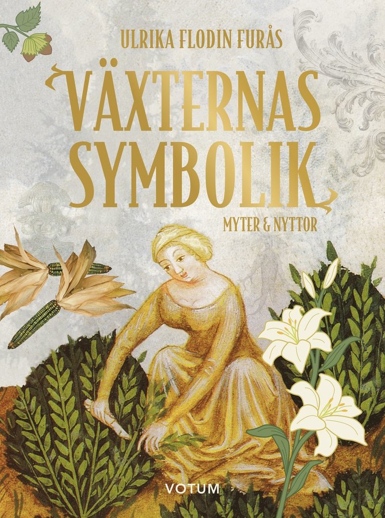 Ulrika Flodin Furås - Växternas symbolik : myter & nyttor, Inbunden