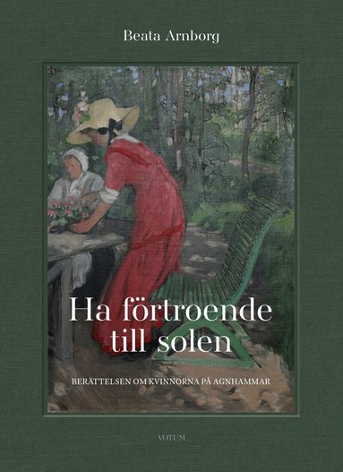 Beata Arnborg - Ha förtroende till solen : berättelsen om kvinnorna på Agnhammar, Inbunden
