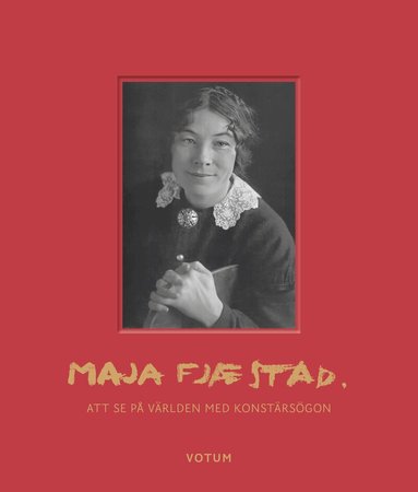 Maria Hellstadius Wiberg, Kerstin Lind, Johan Knutsson, Hannes Trygg, Per Faxneld, Patrik Steorn - Maja Fjæstad : att se på världen med konstnärsögon, Inbunden