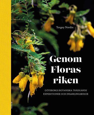 Torgny Nordin - Genom Floras riken : Göteborgs botaniska trädgårds expeditioner och insamlingsresor, Inbunden