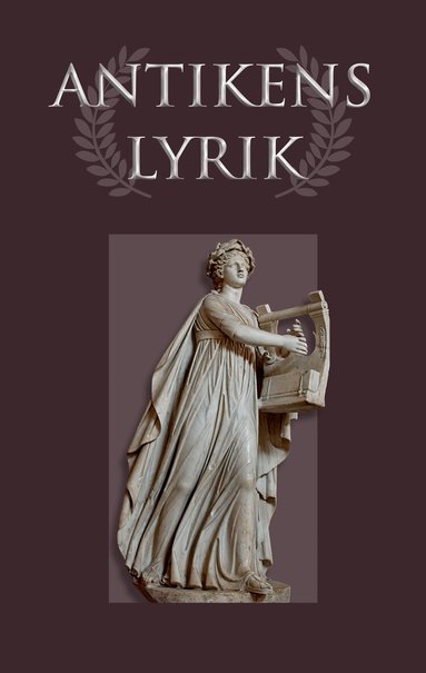 Sapfo, Anakreon, Pindaros, Vergilius, Horatius, Ovidius - Antikens lyrik : från Grekland och Rom, Inbunden