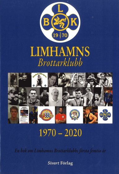 bokomslag Limhamns brottarklubb 1970-2020 : en bok om Limhamns Brottarklubbs första femtio år