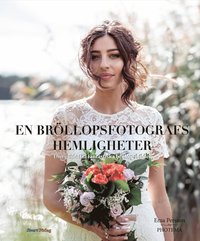 bokomslag En bröllopsfotografs hemligheter : din guide till fantastiska bröllopsbilder