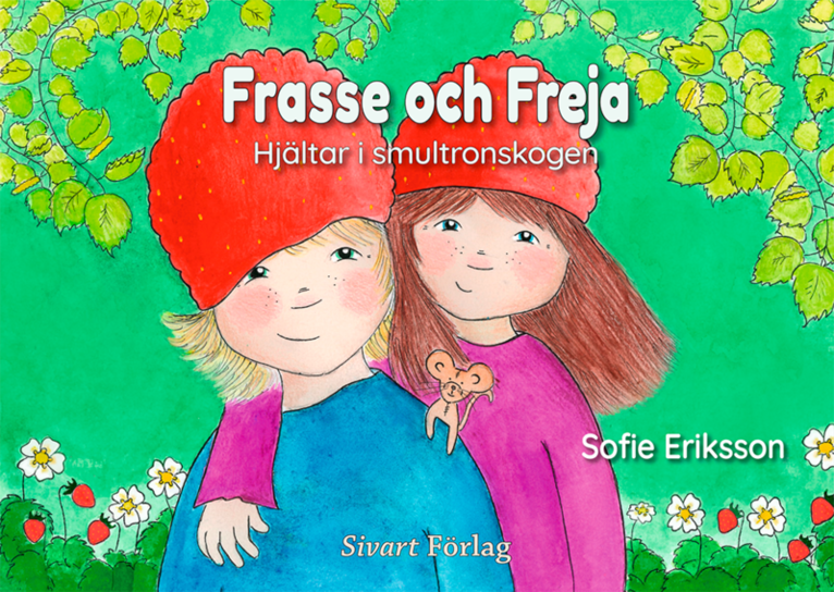 Sofie Eriksson - Frasse och Freja : Hjältar i smultronskogen, Inbunden