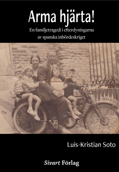Luis Kristian Soto - Arma hjärta! : en familjetragedi i efterdyningarna av spanska inbördeskrige, Inbunden