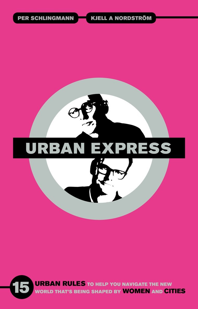 Urban express : 15 urban rules to help you navigate the new world that's being shaped by women & cities 1