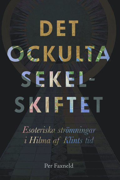 bokomslag Det ockulta sekelskiftet : esoteriska strömningar i Hilma af Klints tid