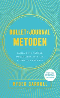 bokomslag Bullet journal-metoden : samla dina tankar, organisera ditt liv, forma din framtid