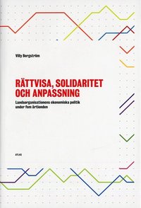 bokomslag Rättvisa, solidaritet och anpassning : landsorganisationens ekonomiska politik under fem årtionden
