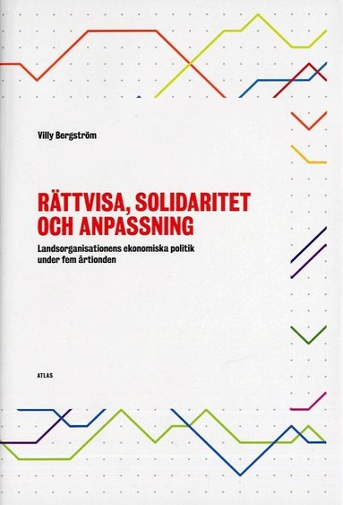 Willy Bergström - Rättvisa, solidaritet och anpassning : landsorganisationens ekonomiska politik under fem årtionden, Inbunden