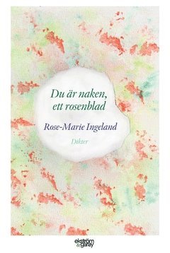 Rose-Marie Ingeland - Du är naken, ett rosenblad, Häftad