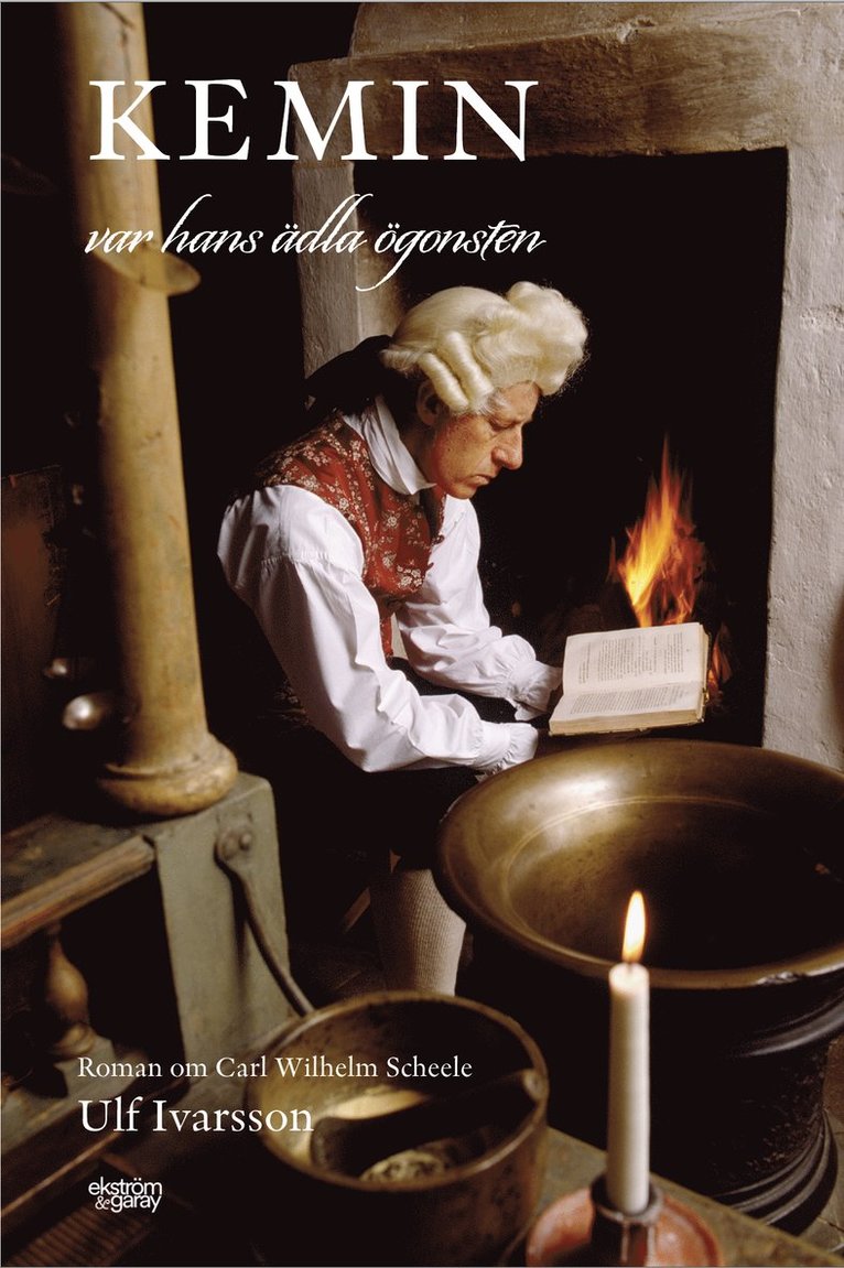 Ulf Ivarsson - Kemin var hans ädla ögonsten : roman om Carl Wilhelm Scheele, Inbunden