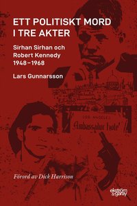 bokomslag Ett politiskt mord i tre akter : Sirhan Sirhan och Robert Kennedy 1948-1968