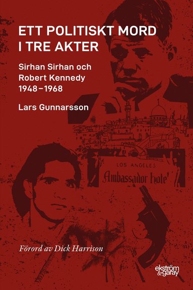 bokomslag Ett politiskt mord i tre akter : Sirhan Sirhan och Robert Kennedy 1948-1968