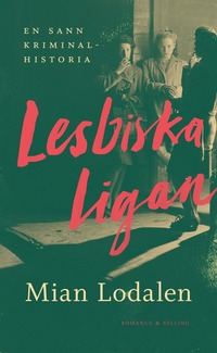 bokomslag Lesbiska ligan : En sann kriminalhistoria