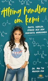 bokomslag Allting handlar om kemi : kaffe, kärlek, stress och den perfekta morgonen