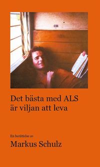 bokomslag Det bästa med ALS är viljan att leva