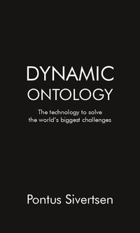 bokomslag Dynamic ontology : the technology to solve the world"s biggest challenges
