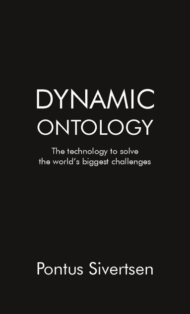 bokomslag Dynamic ontology : the technology to solve the world"s biggest challenges