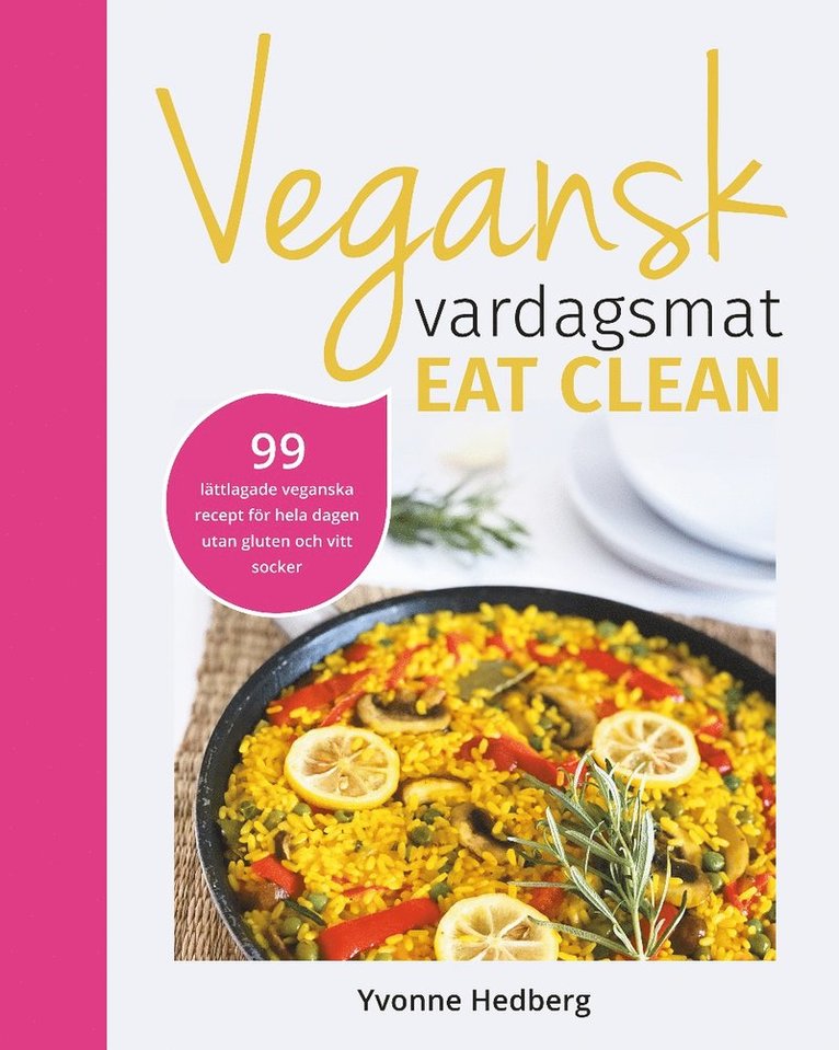 Yvonne Hedberg - Vegansk vardagsmat : eat clean - veganska och glutenfria eat clean recept för hela dagen, Inbunden