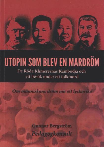 Utopin som blev en mardröm : de röda khmerernas Kambodja och ett besök under ett folkmord 1