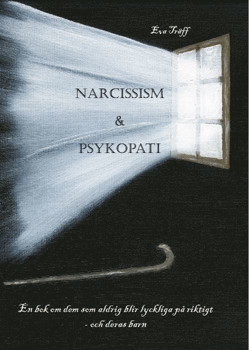Narcissism och psykopati : en bok om dem som aldrig blir lyckliga på riktigt - och deras barn 1