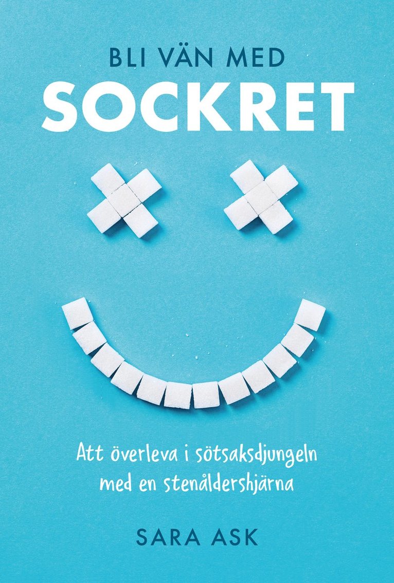 Sara Ask - Bli vän med sockret : att överleva i sötsaksdjungeln med en stenåldershjärna, Kartonnage