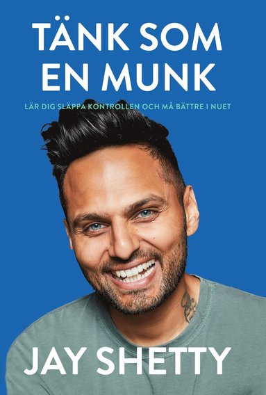 Jay Shetty - Tänk som en munk : lär dig släppa kontrollen och må bättre i nuet, Inbunden