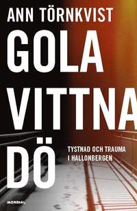 bokomslag Gola, vittna, dö : tystnad och trauma i Hallonbergen